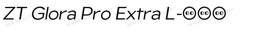 ZT Glora Pro Extra L字体转换 ZT Glora Pro Extra L字体转换